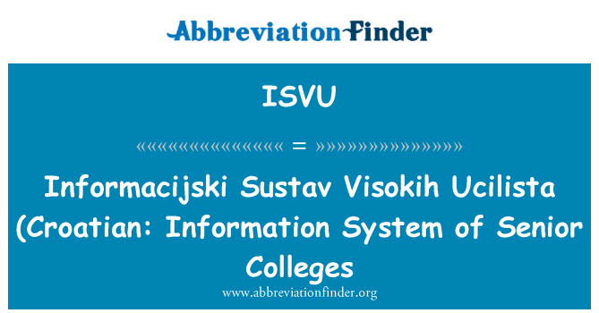 ISVU: Informacijski Sustav Visokih Ucilista (Croatian: Information System of Senior Colleges