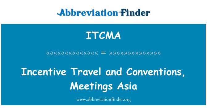 ITCMA: Incentive Travel and Conventions, Meetings Asia