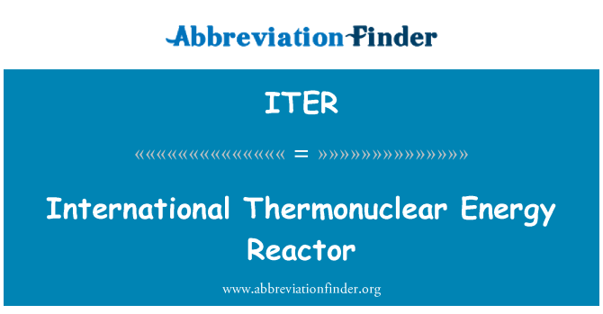 ITER: مفاعل للطاقة النووية الحرارية الدولية