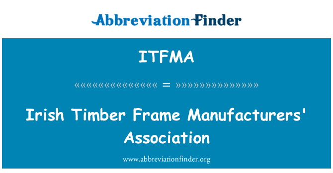 ITFMA: आयरिश इमारती लकड़ी फ़्रेम मेनूफैक् चरर्स एसोसिएशन