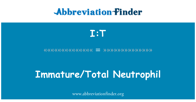 I:T: Unreife/Total Neutrophilen