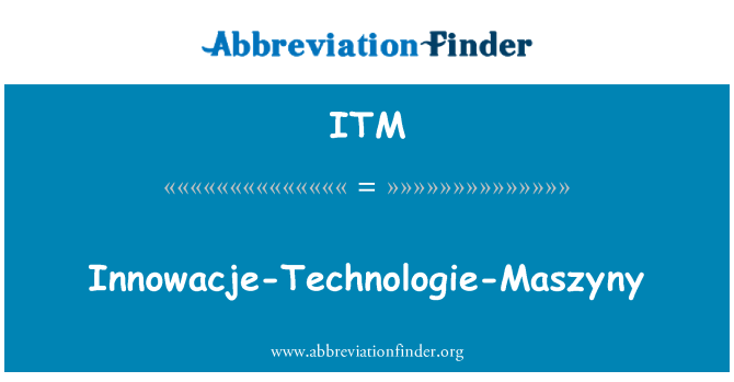 ITM: Innowacje Technologie Maszyny