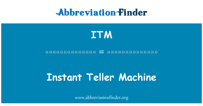 ITM: Instant Teller Machine