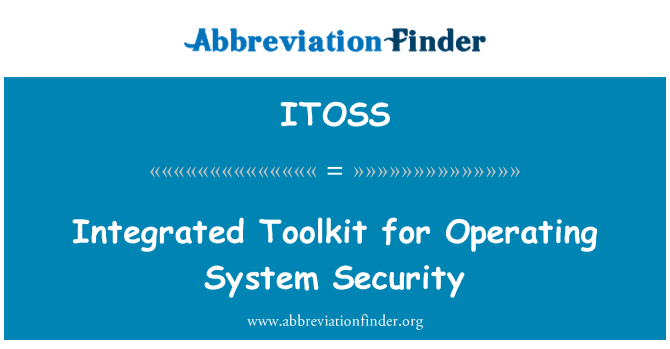 ITOSS: Integrated Toolkit for Operating System Security