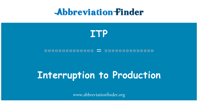 ITP: Interruption to Production
