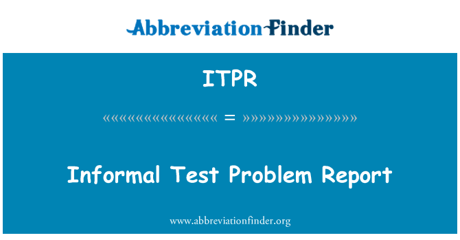 ITPR: अनौपचारिक परीक्षण समस्या रिपोर्ट