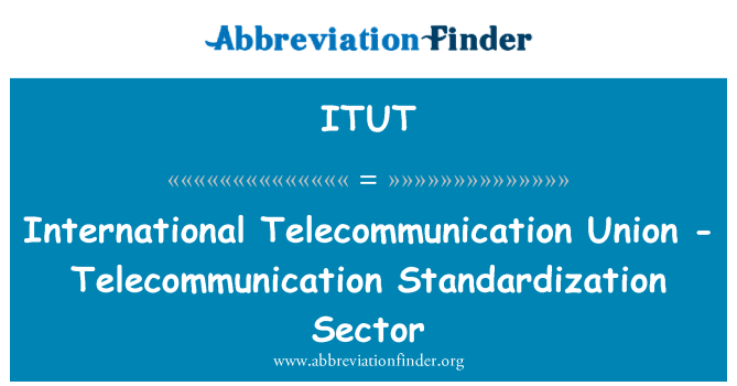 ITUT: International Telecommunication Union - Telecommunication Standardization Sector