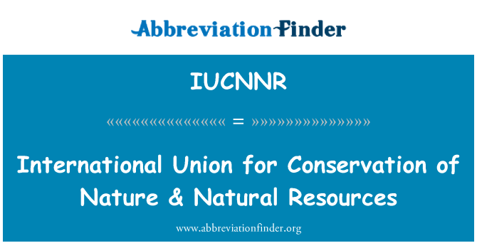 IUCNNR: اتحادیه بین المللی حفاظت از طبیعت & منابع طبیعی