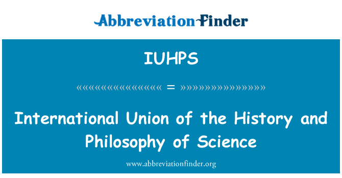 IUHPS: Internationale Union für die Geschichte und Philosophie der Wissenschaft