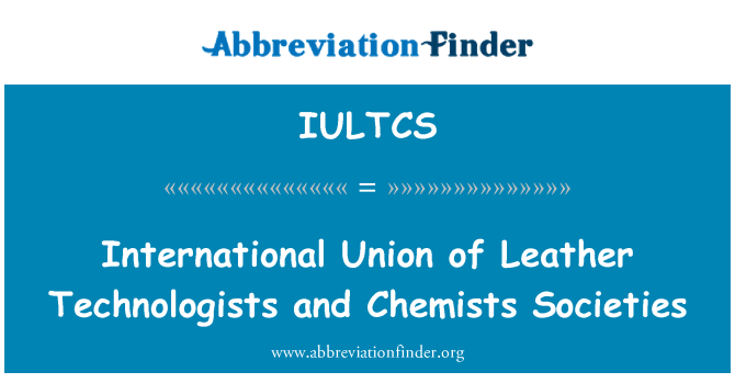 IULTCS: International Union of Leather Technologists and Chemists Societies