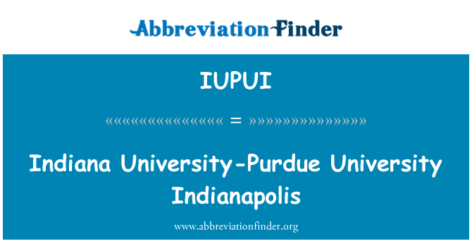 IUPUI: Indiana University-Purdue University Indianapolis