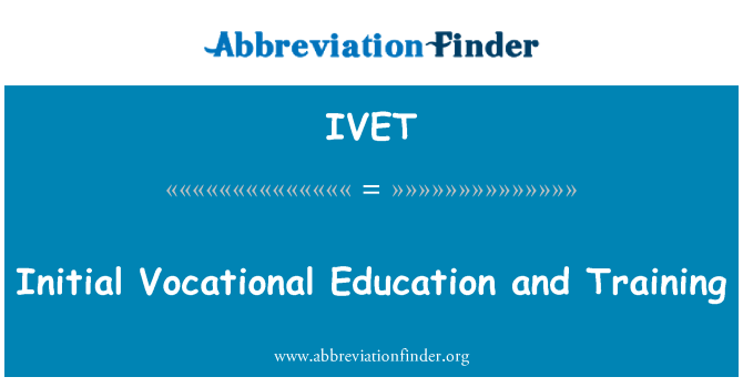IVET: Initial Vocational Education and Training