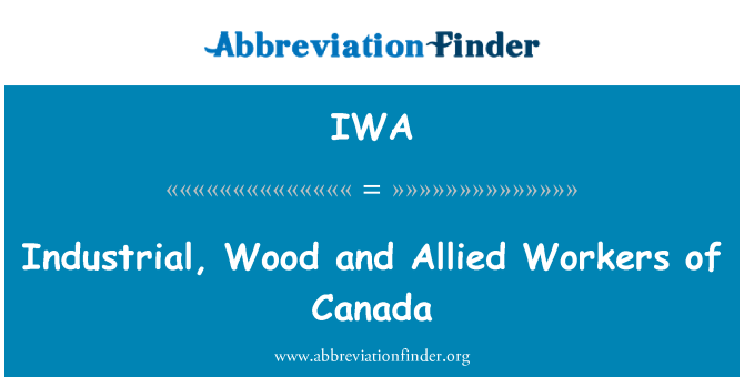 IWA: Gweithwyr diwydiannol, pren a gwaith perthynol Canada