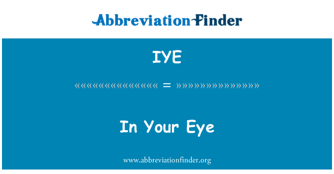 IYE: In Your Eye