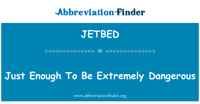 JETBED: Doar suficient pentru a fi extrem de periculos