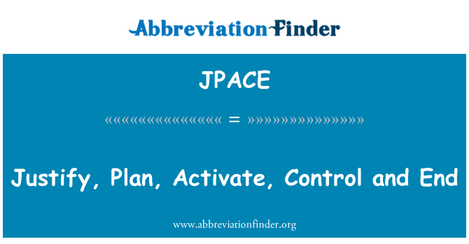 JPACE: Justify, Plan, Activate, Control and End
