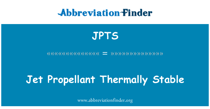 JPTS: Jet Propellant Thermally Stable