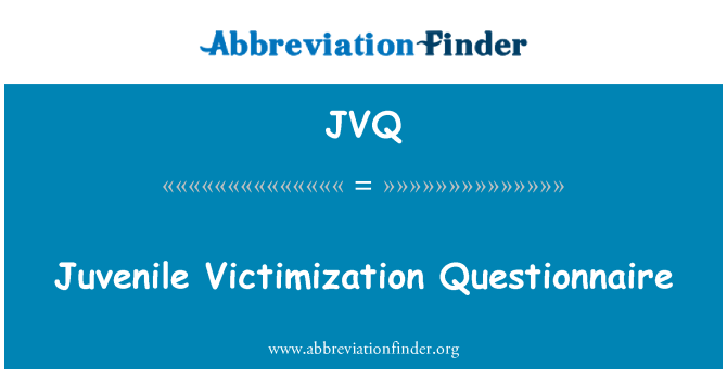 JVQ: Juvenile Victimization Questionnaire