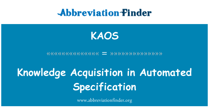 KAOS: Knowledge Acquisition in Automated Specification