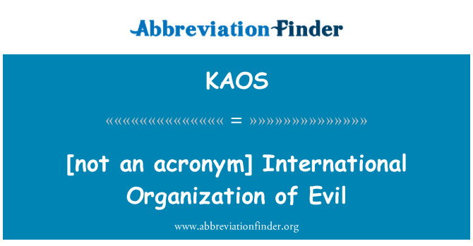 KAOS: [not an acronym] International Organization of Evil