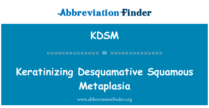 KDSM: Keratinizing Desquamative Metaplasia skuamosa