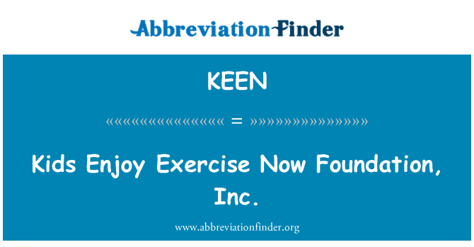 KEEN: Kids Enjoy Exercise Now Foundation, Inc.