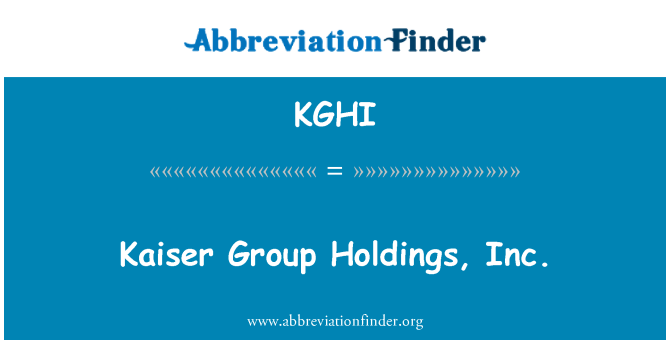 KGHI: Kaiser Group Holdings, Inc