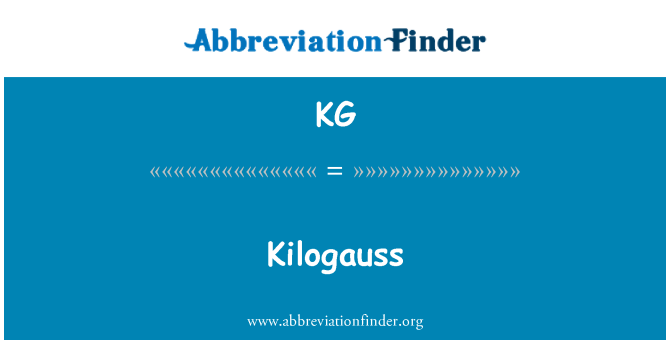 KG: Kilogauss