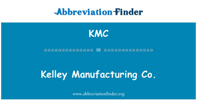 KMC: Kelley Manufacturing Co.