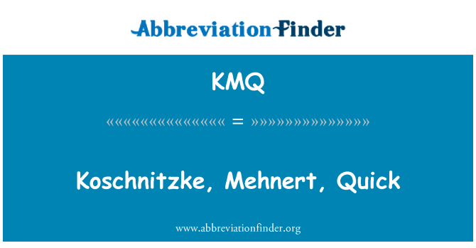 KMQ: Koschnitzke, Mehnert, hurtig