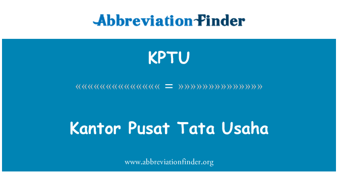 KPTU: Kantor Pusat Tata Usaha