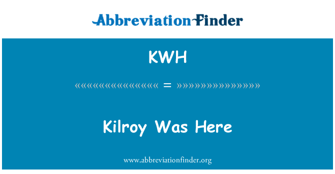 KWH: Kilroy oedd yma