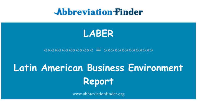 LABER: Latin American Business Environment Report