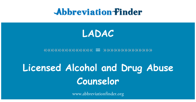 LADAC: Licensed Alcohol and Drug Abuse Counselor