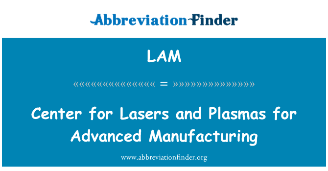 LAM: लेज़रों और उन्नत विनिर्माण के लिए Plasmas के लिए केन्द्र