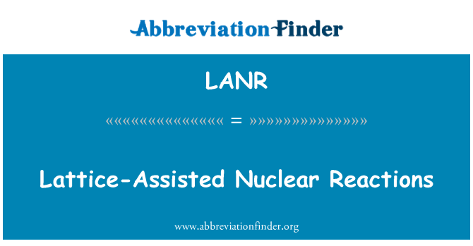 LANR: Lattice-Assisted Nuclear Reactions