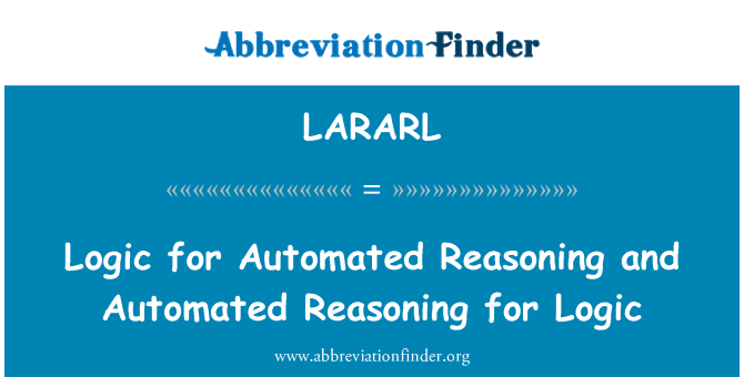 LARARL: Logic for Automated Reasoning and Automated Reasoning for Logic