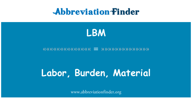 LBM: Labor, Burden, Material