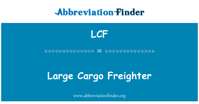 LCF: Large Cargo Freighter