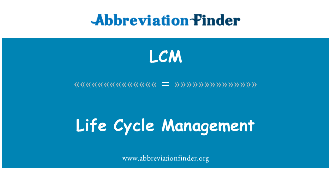 LCM: Life Cycle Management