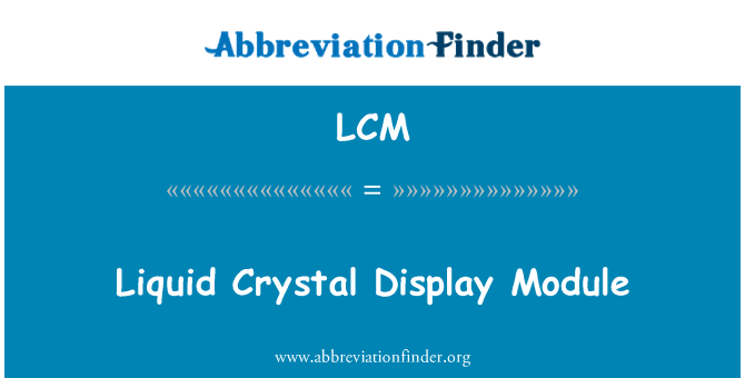 LCM: Liquid Crystal Display Module