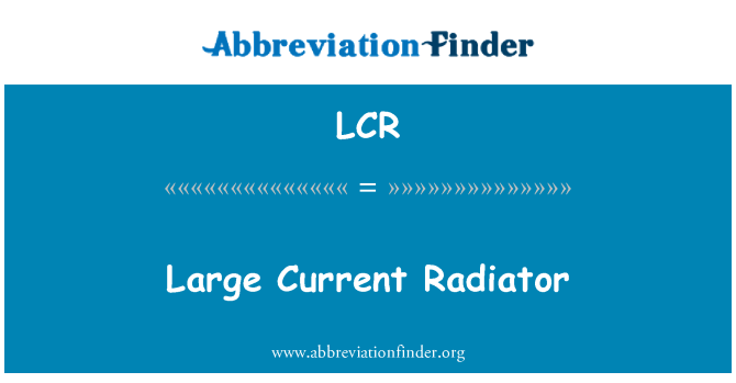 LCR: Grand radiateur actuel