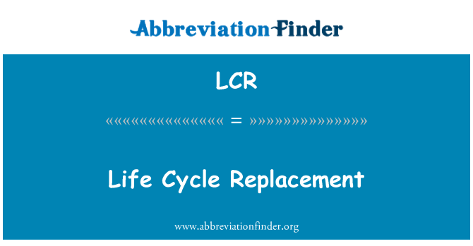 LCR: Αντικατάσταση του κύκλου ζωής
