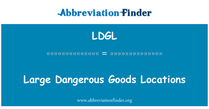 LDGL: Large Dangerous Goods Locations