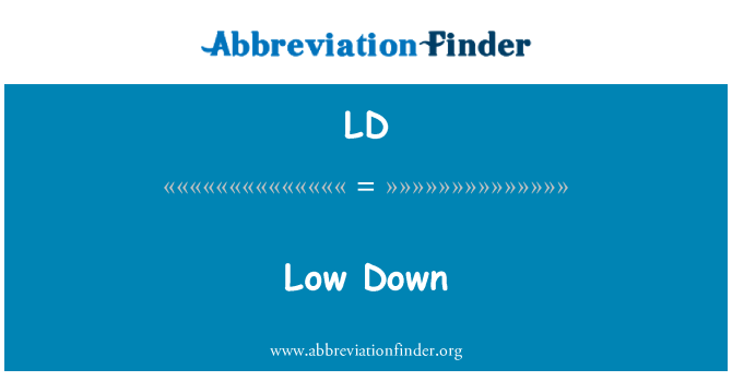 LD: Low Down