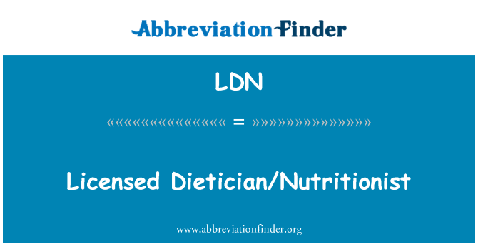 LDN: Licensed Dietician/Nutritionist