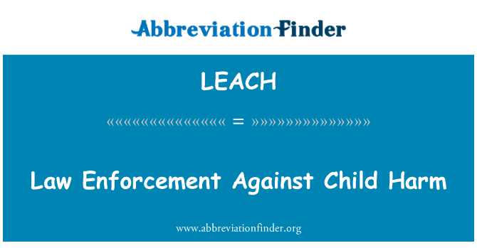 LEACH: Law Enforcement Against Child Harm
