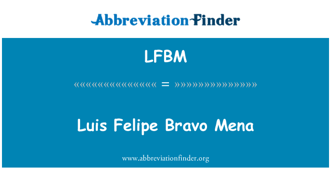 LFBM: Luis Felipe Bravo Mena