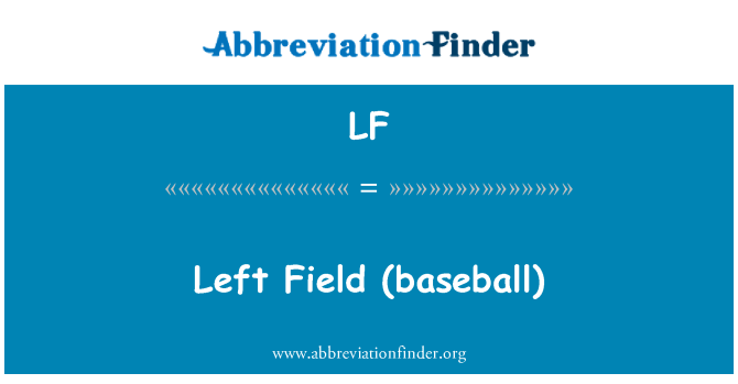 LF: Left Field  (baseball)