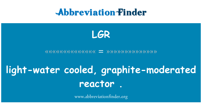 LGR: lumina de apa de racire, reactor de grafit-moderat.